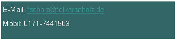 Textfeld: E-Mail: fscholz@folkerscholz.de Mobil: 0171-7441963