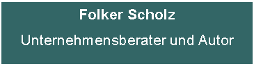 Textfeld: Folker Scholz
Unternehmensberater und Autor

